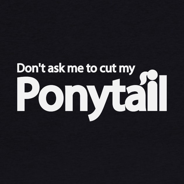 Don't ask me to cut my ponytail by DinaShalash